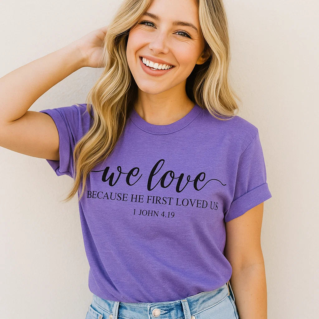 We Love 1 John 4:19 Christian T-Shirt