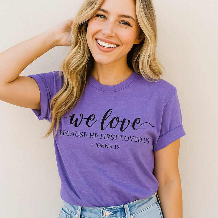 We Love 1 John 4:19 Christian T-Shirt