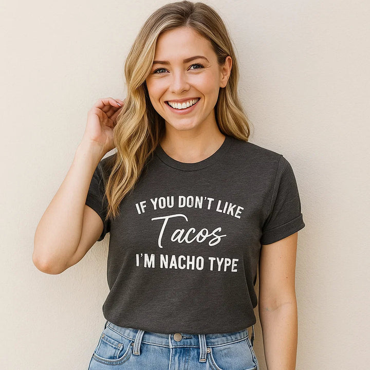 If You Don't Like Tacos I'm Nacho Type Tee