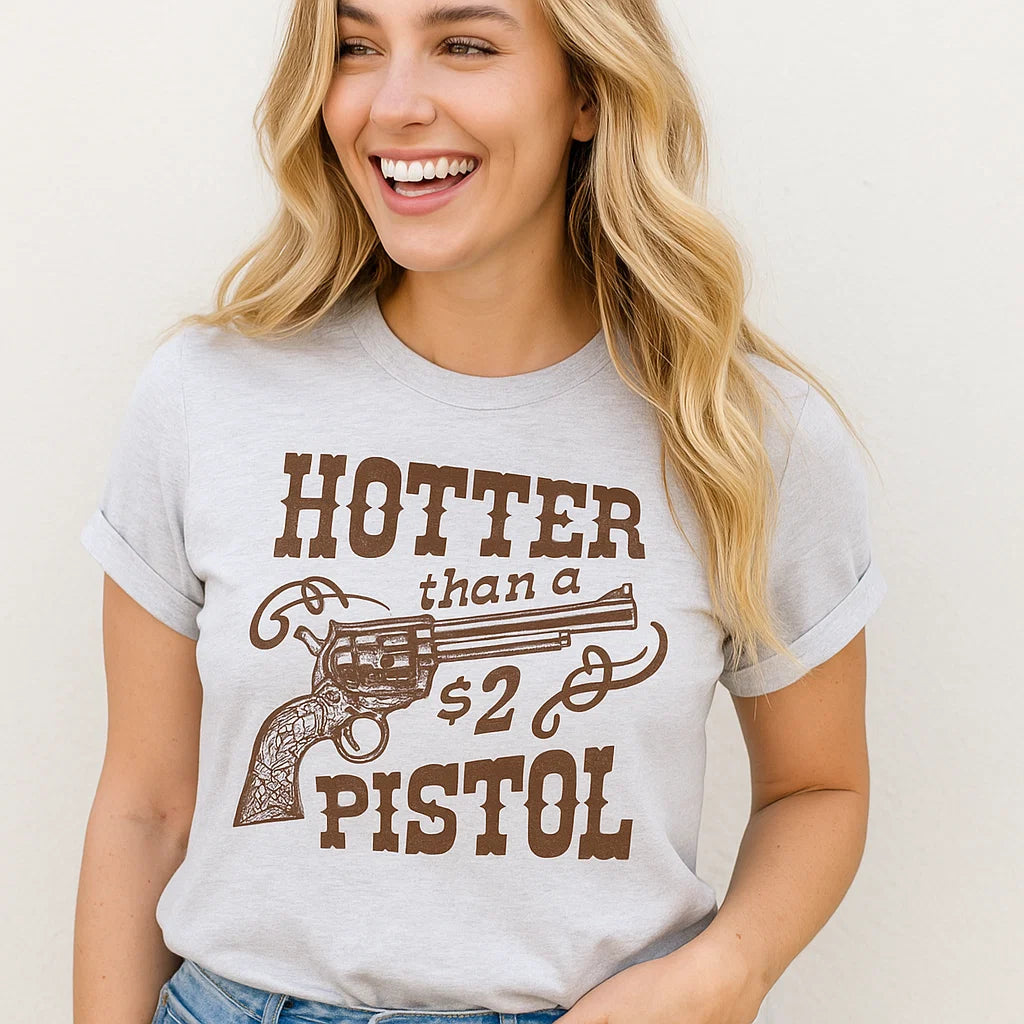 Hotter Than A $2 Pistol Graphic Tee