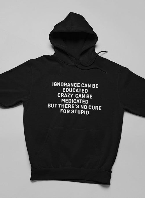 No Cure For Stupid Hoodie